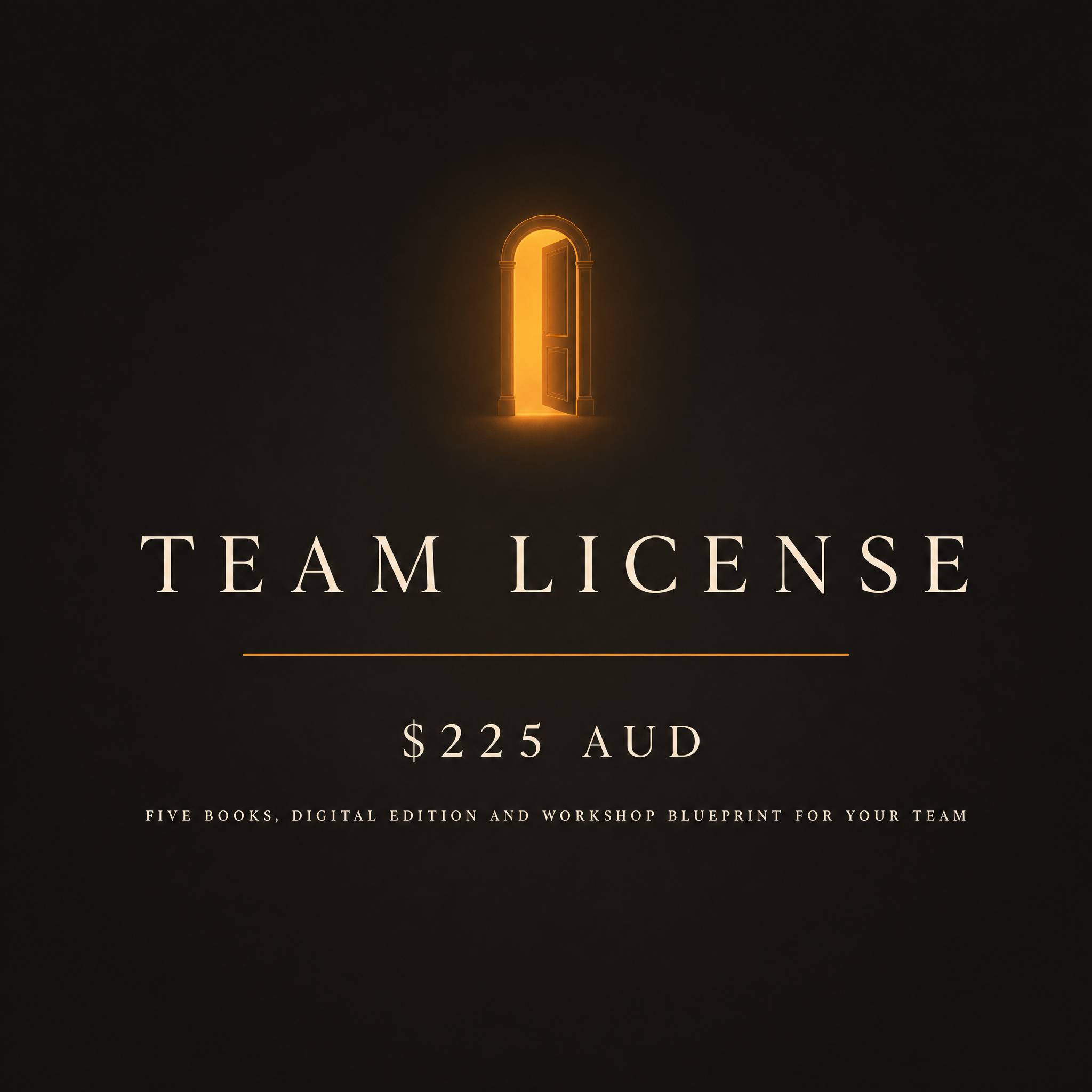 Team License, 225 Australian dollars. Five books, digital edition and workshop blueprint for your team.